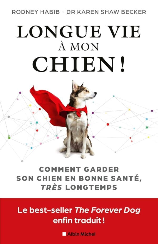 Longue vie à mon chien !: Comment garder son chien en bonne santé très longtemps - Karen Shaw Becker et Rodney Habib